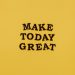Simple and motivational quote 'Make Today Great' on a minimalist yellow background for inspiration.
